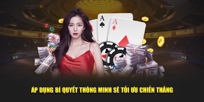 Áp dụng bí quyết thông minh sẽ tối ưu chiến thắng