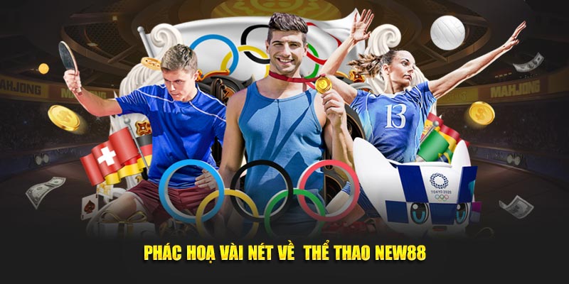 Phác hoạ vài nét về thể thao New88